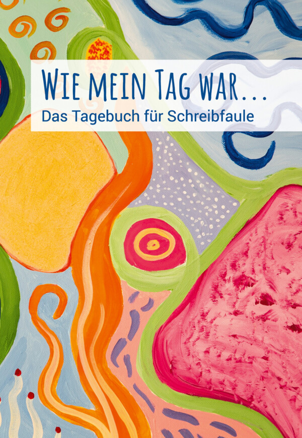 Gefühlstagebuch für Schreib­faule "Wie mein Tag war"